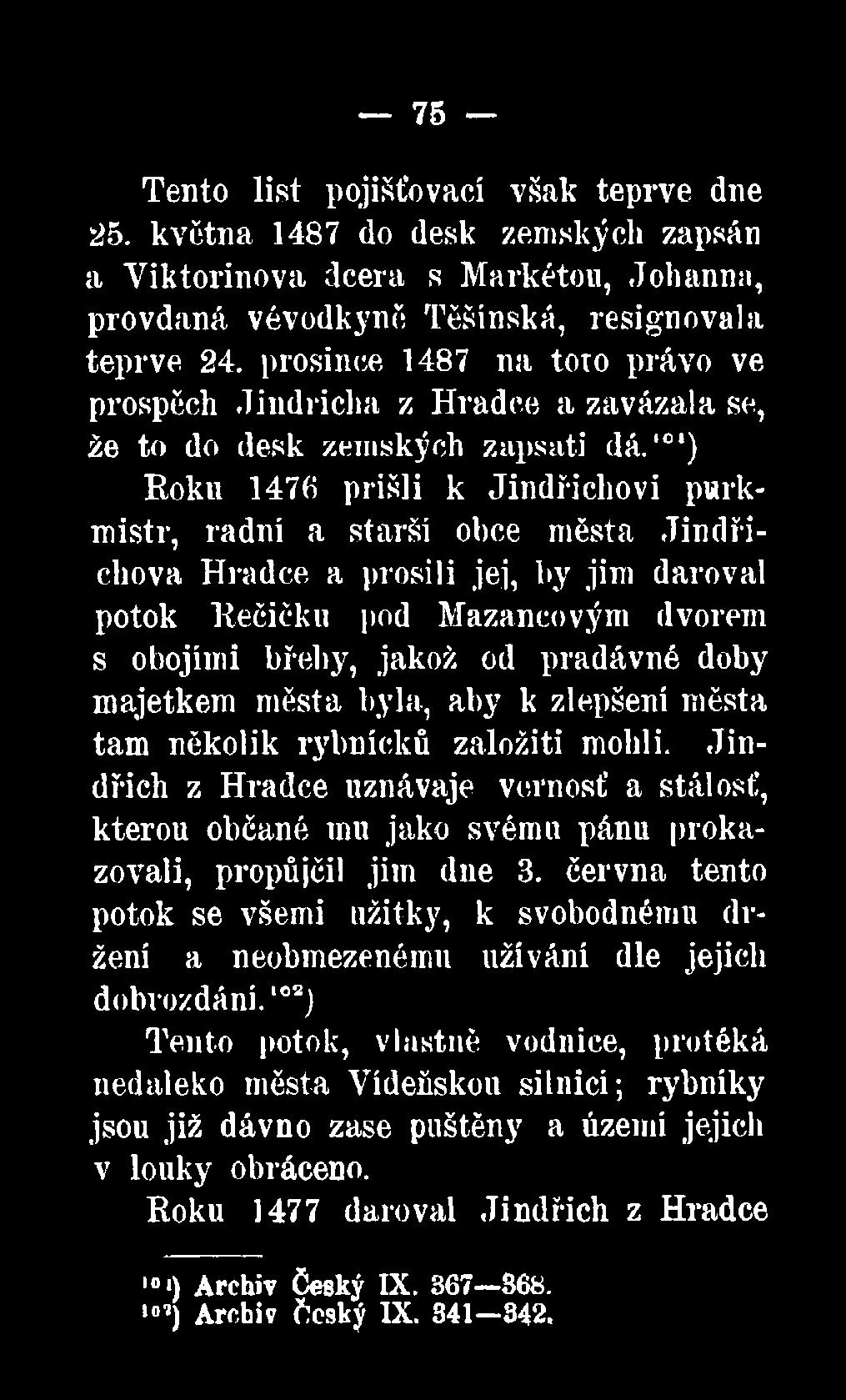 břehy, jakož od pradávné doby majetkem města byla, aby k zlepšení města tam několik rybníčků založiti mohli.