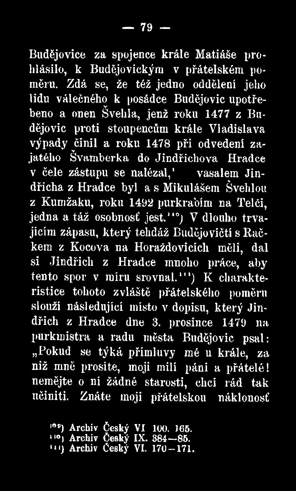 ,,0j V dlouho trvajícím zápasu, který tehdáž Budějovičtí s Račkem z Kocova na Horaždovicích měli, dal si Jindřich z Hradce mnoho práce, aby tento spor v míru srovnal.