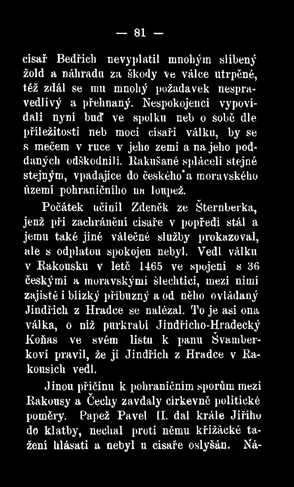 Vedl válku v Rakousku v letě 1465 ve spojení s 36 českými a moravskými šlechtici, mezi nimi zajisté i blízký příbuzný a od něho ovládaný Jindřich z Hradce se nalézal.