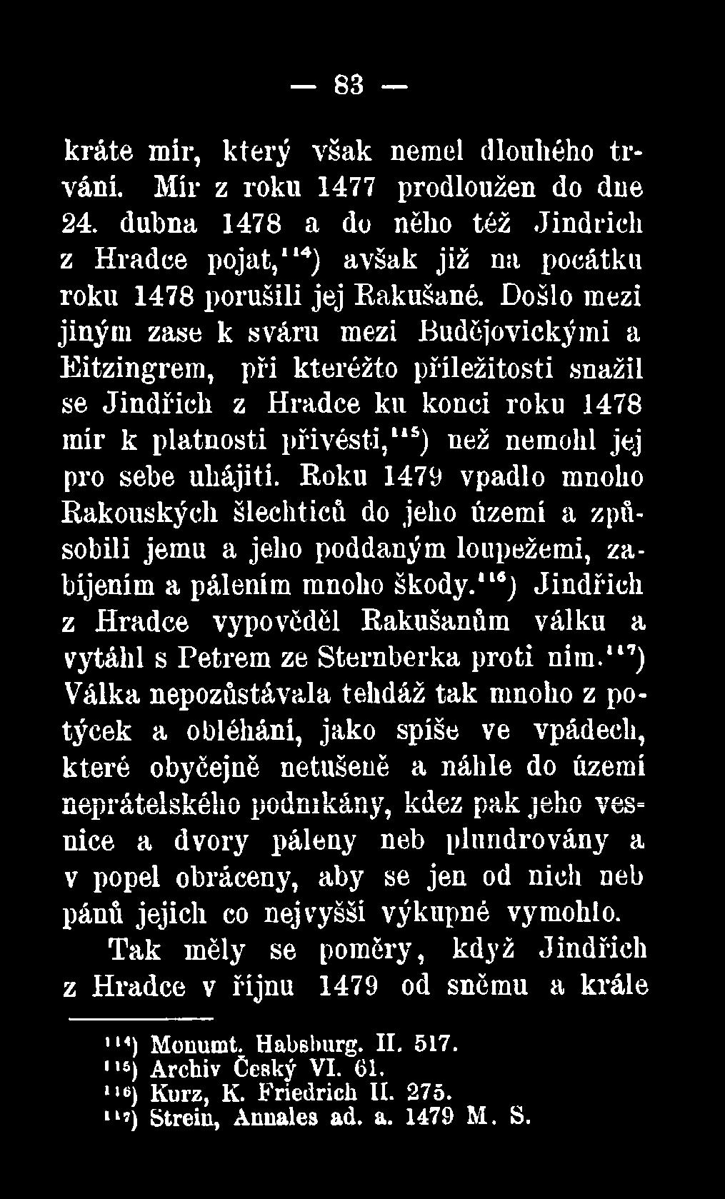 Roku 1479 vpadlo mnoho Rakouských šlechticů do jeho území a způsobili jemu a jeho poddaným loupežemi, zabíjením a pálením mnoho škody.