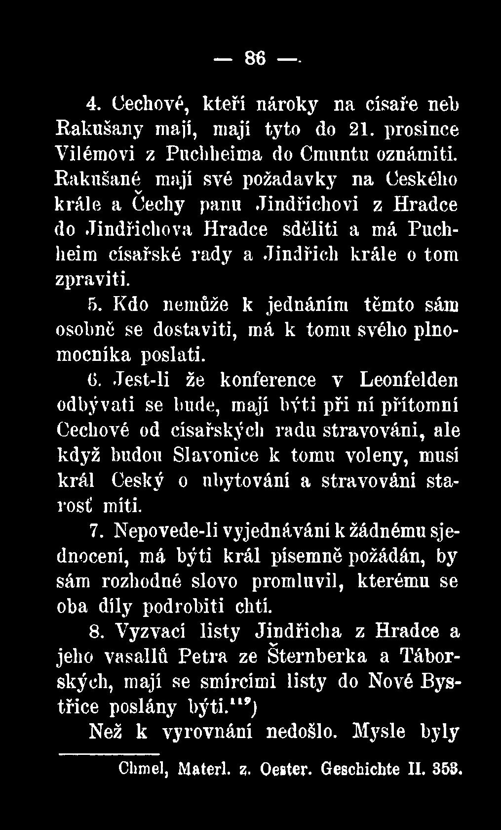 Kdo nemůže k jednáním těmto sám osobně se dostaviti, má k tomu svého plnomocníka posiati. 6.