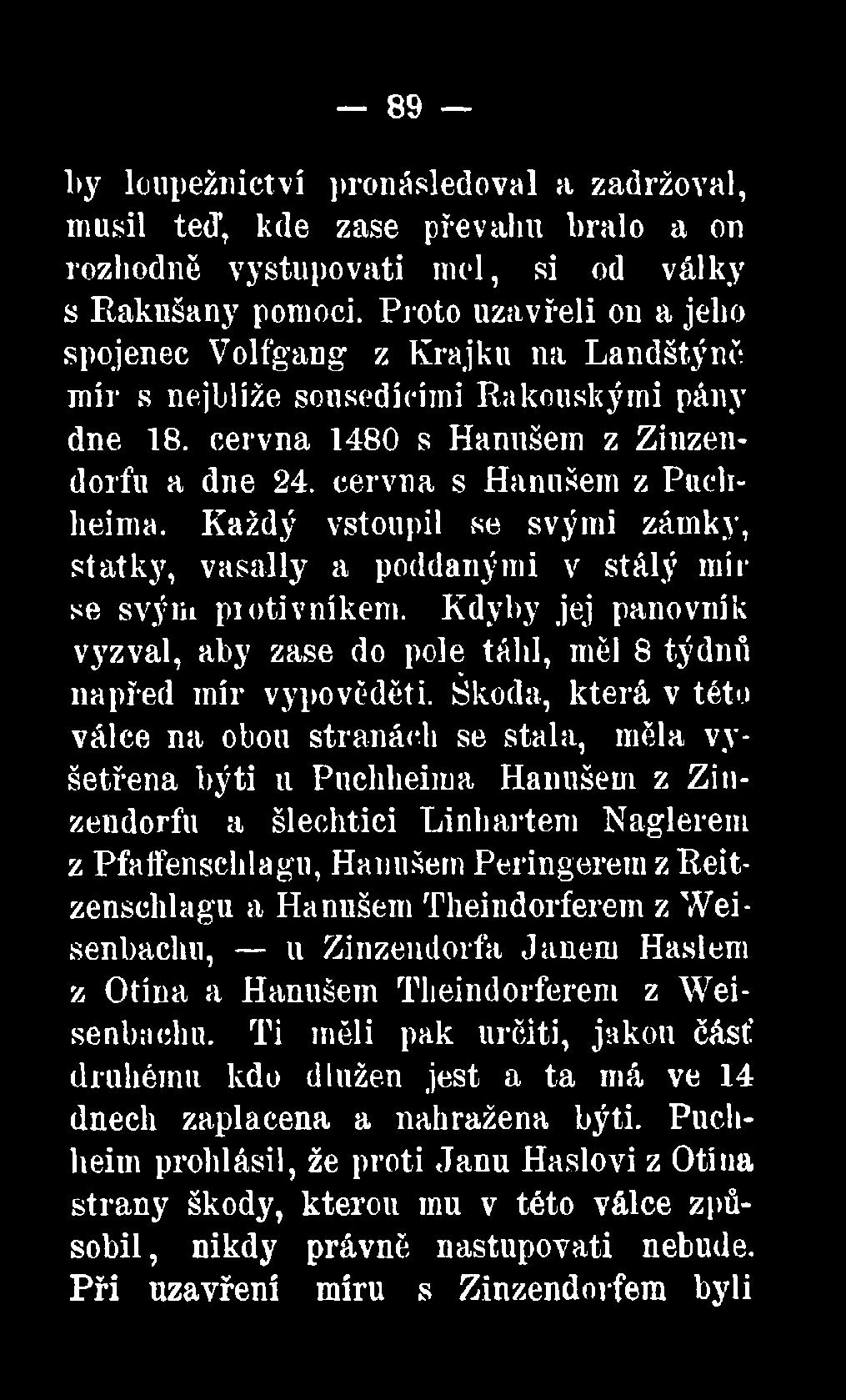 Každý vstoupil se svými zámky, statky, vasally a poddanými v stálý mír se svým piotivnikem. Kdyby jej panovník vyzval, aby zase do pole táhl, měl 8 týdnů napřed mír vypověděti.
