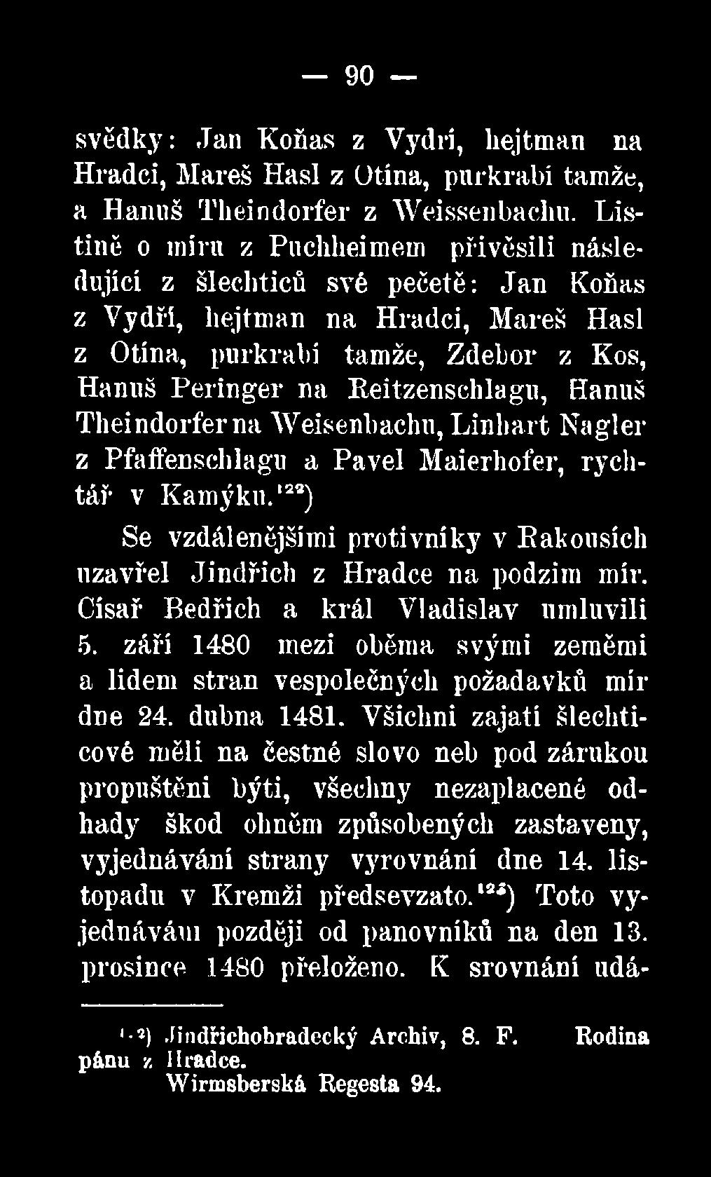 Hanuš Theindorfer na Weisenbachu, Linhart Nagler z Pfaffenschlagu a Pavel Maierhofer, rychtář v Kamýku.123) Se vzdálenějšími protivníky v Eakousích uzavřel Jindřich z Hradce na podzim mír.