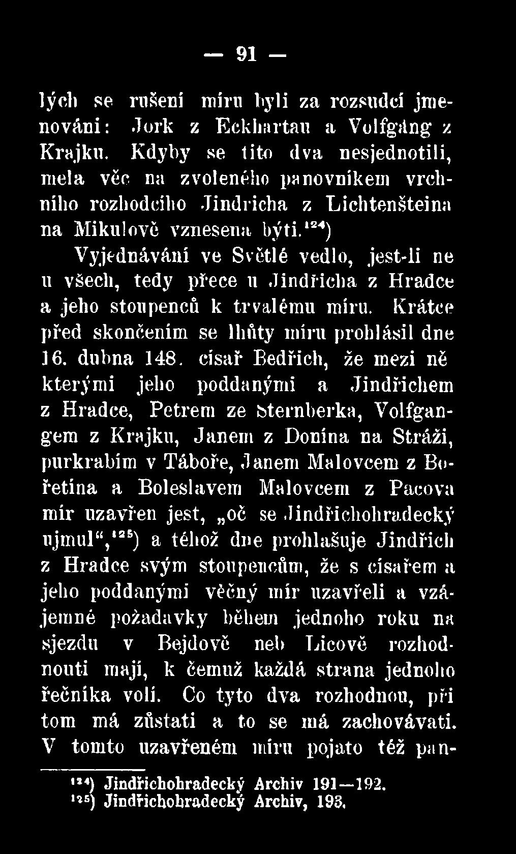 124) Vyjednávání ve Světlé vedlo, jest-li ne u všech, tedy přece it Jindřicha z Hradce a jeho stoupenců k trvalému míru. Krátce před skončením se lhňty míru prohlásil dne 16. dubna 148.