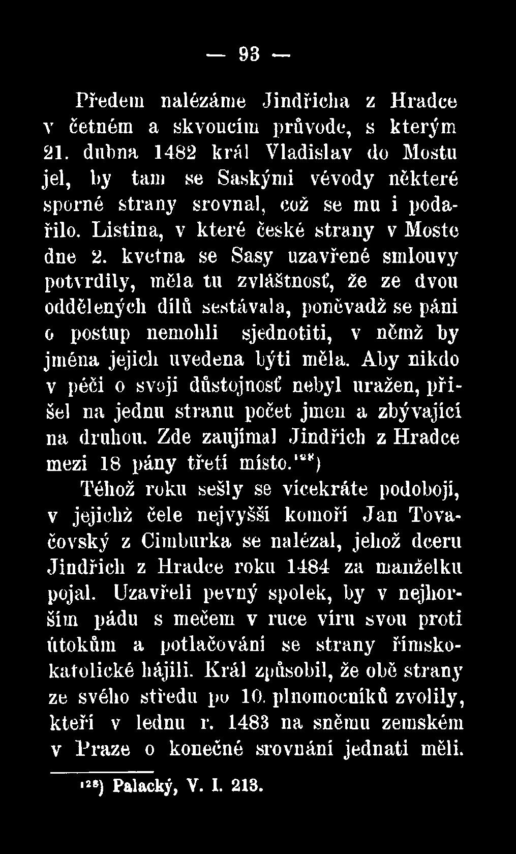 května se Sasy uzavřené smlouvy potvrdily, měla tu zvláštnosť, že ze dvou oddělených dílů sestávala, poněvadž se páni o postup nemohli sjednotiti, v němž by jména jejich uvedena býti měla.