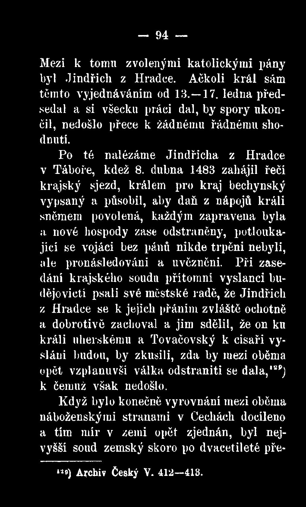 dubna 1483 zahájil řečí krajský sjezd, králem pro kraj bechynský vypsaný a působil, aby daň z nápojů králi sněmem povolená, každým zapravena byla n nové hospody zase odstraněny, potloukající se