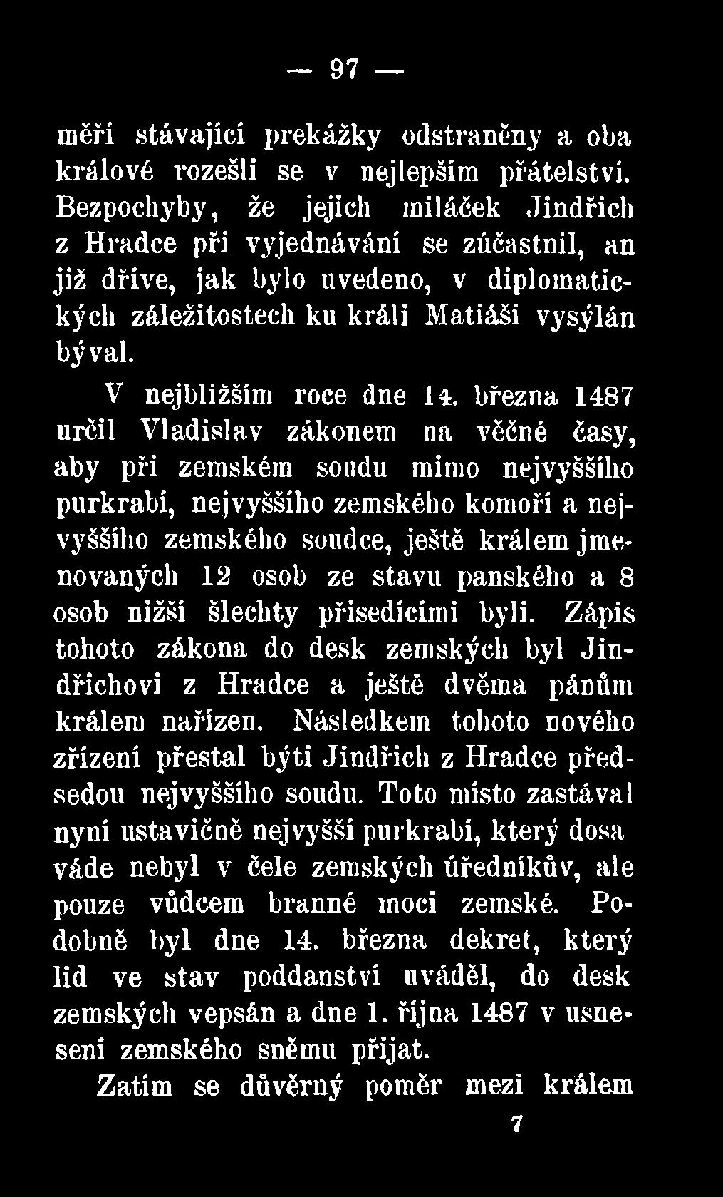 března 1487 určil Vladislav zákonem na věčné časy, aby při zemském soudu mimo nejvyššího purkrabí, nejvyššího zemského komoří a nejvyššího zemského soudce, ještě králem jmenovaných 12 osob ze stavu