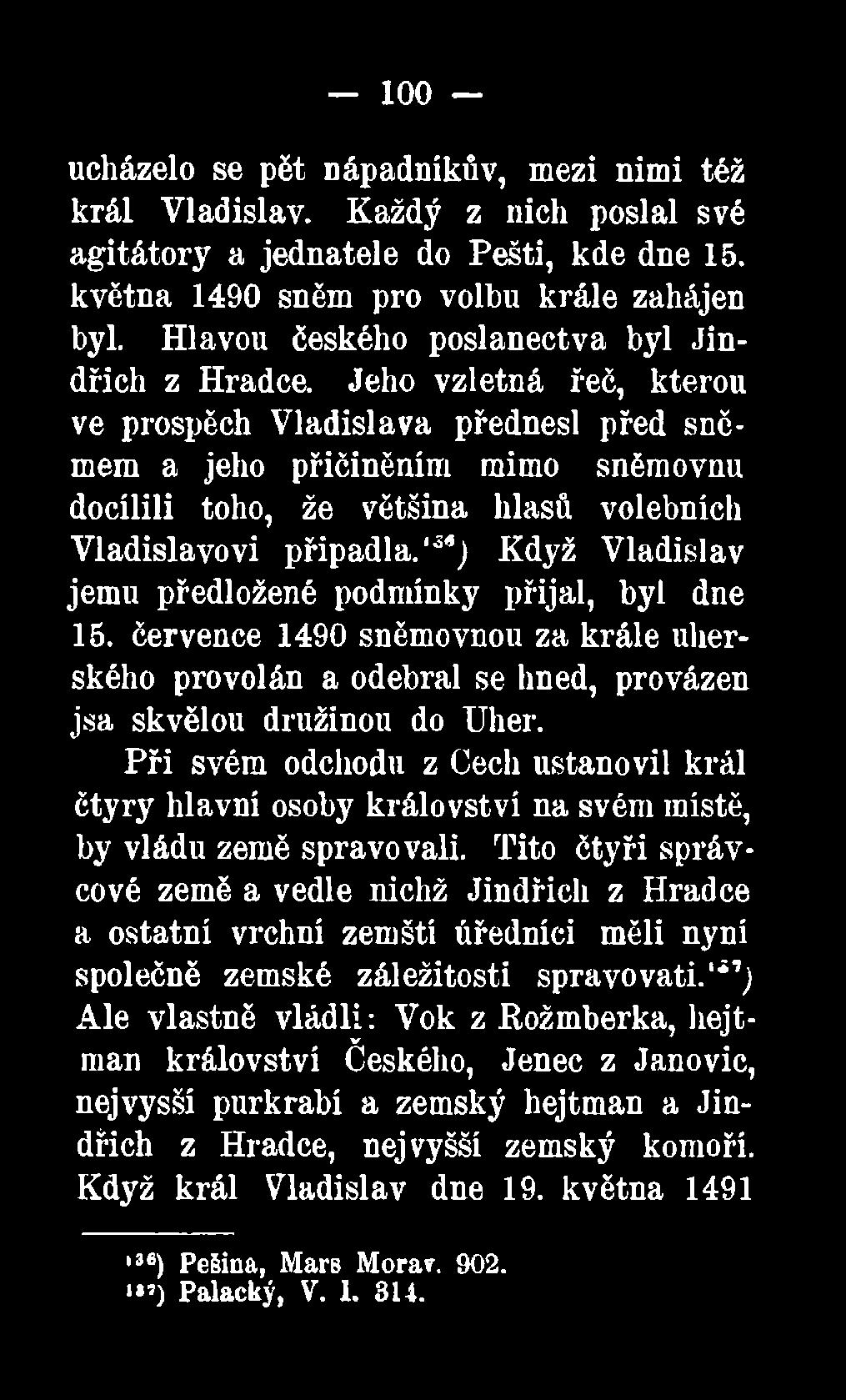 Jeho vzletná řeč, kterou ve prospěch Vladislava přednesl před sněmem a jeho přičiněním mimo sněmovnu docílili toho, že většina hlasů volebních Vladislavovi připadla.