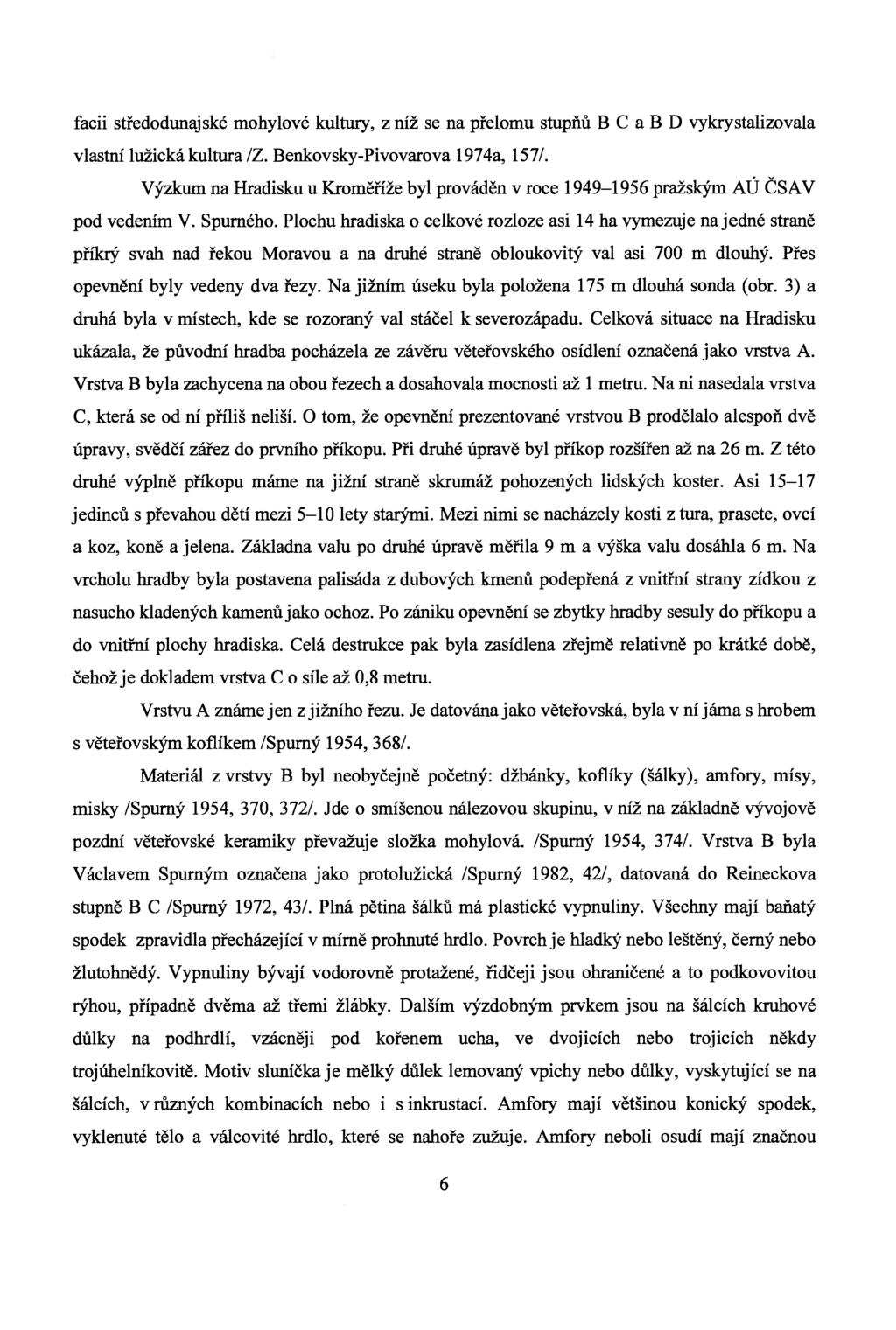 facii středodunajské mohylové kultury, z níž se na přelomu stupňů B C a B D vykrystalizovala vlastní lužická kultura /Z. Benkovsky-Pivovarova 1974a, 157/.