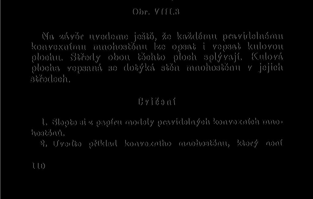 jsou k sobě navzájem duální a pravidelný dvanáctistěn a pravidelný dvacetistěn jsou rovněž k sobě navzájem duální. Na obrázku VIII.
