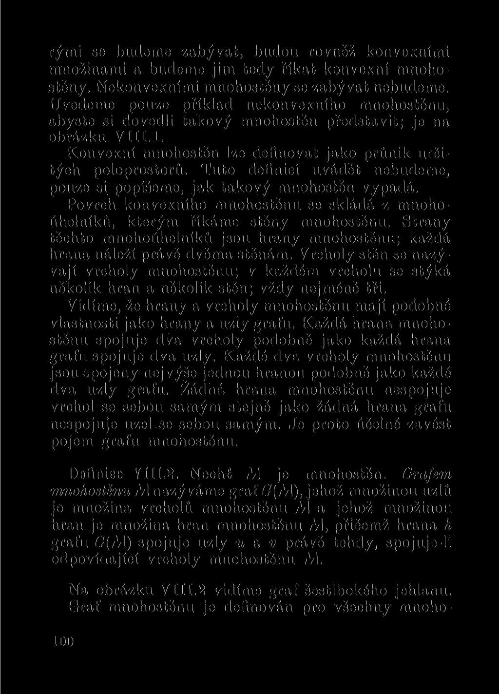 rými se budeme zabývat, budou rovněž konvexními množinami a budeme jim tedy říkat konvexní mnohostěny. Nekonvexními mnohostěny se zabývat nebudeme.