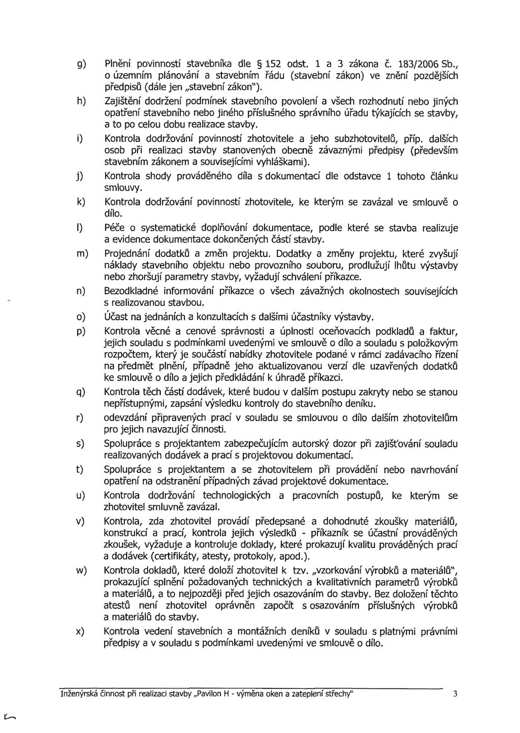 g) Plnění povinností stavebníka die 152 odst. 1 a 3 zákona č. 183/2006 Sb., o územním plánování a stavebním řádu (stavební zákon) ve znění pozdějších předpisů (dále jen stavební zákon").