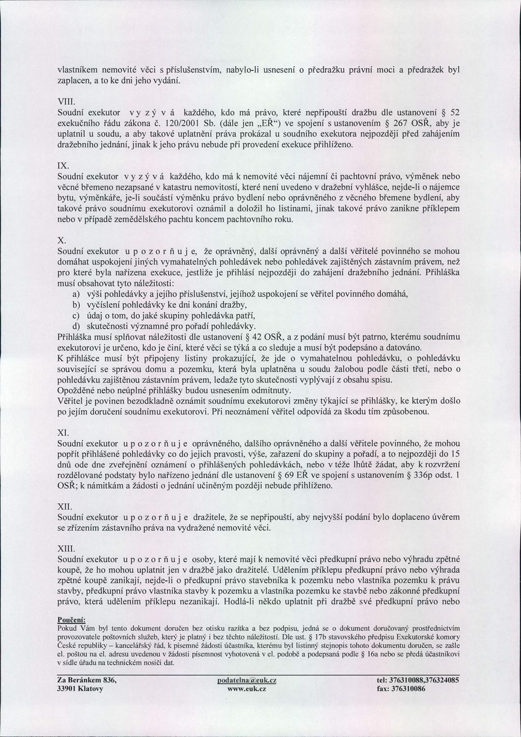 vlastníkem nemovité v ěci s p říslušenstvím, nabylo-li usnesení o p ředražku právní moci a p ředražek byl zaplacen, a to ke dni jeho vydání. VHI.
