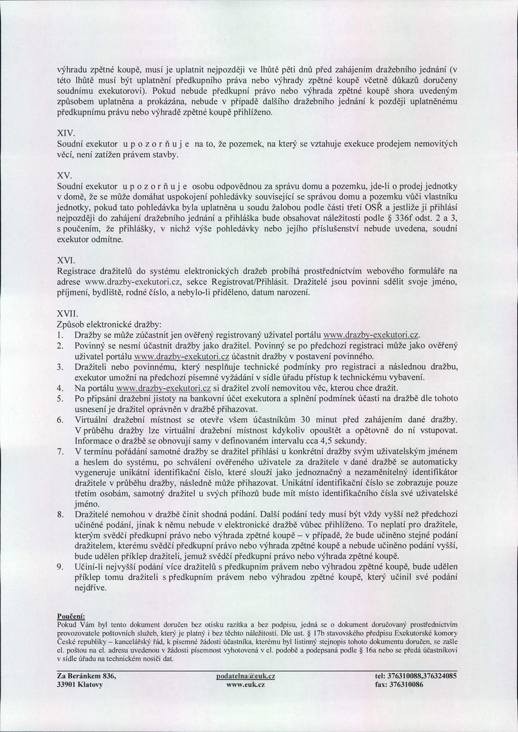 výhradu zp ětné koup ě, musí je uplatnit nejpozd ěji ve lhůt ě p ěti dnů p řed zahájením dražebního jednání (v této lhůtě musí být uplatn ění p ředkupního práva nebo výhrady zp ětné koup ě včetn ě