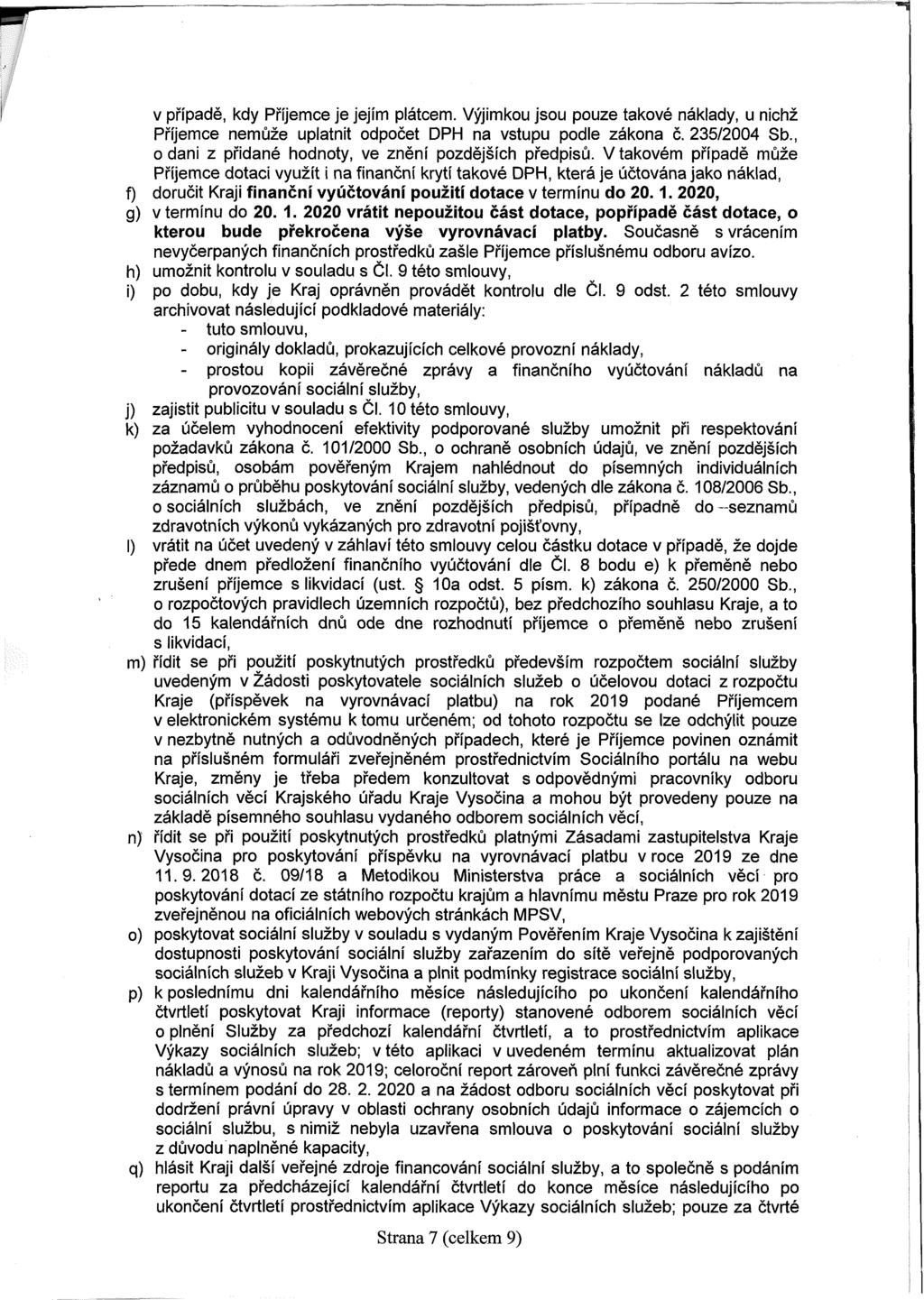 v případě, kdy Příjemce je jejím plátcem. Výjimkou jsou pouze takové náklady, u nichž Příjemce nemůže uplatnit odpočet DPH na vstupu podle zákona č. 235/2004 Sb.