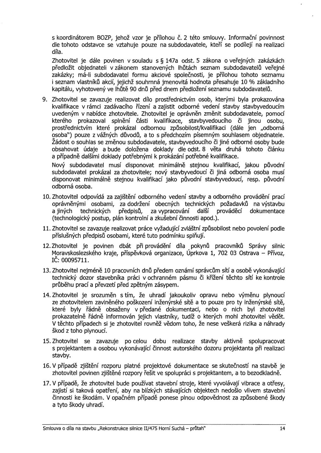 s krdinátrem BOZP, jehž vzr je přílhu č. 2 tét smluvy. Infrmační pvinnst dle tht dstavce se vztahuje puze na subddavatele, kteří se pdílejí na realizaci díla.