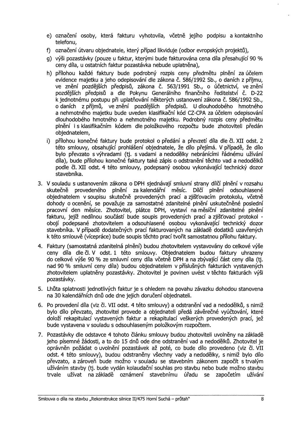e) značení sby, která fakturu vyhtvila, včetně jejíh pdpisu a kntaktníh telefnu, f) značení útvaru bjednatele, který případ likviduje (dbr evrpských prjektů), g) výši pzastávky (puze u faktur,