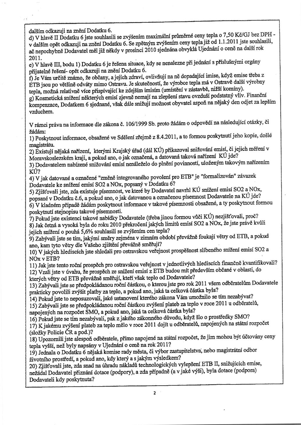 dalgfm odkazuji na znenf Dodatku 6. d) V hlave II Dodatku 6 jste souhlasili se zvysenim maximalnf priimerne ceny tepla o 7,50 K6/GJ bez DPH - v dalgim opet odkazuji na znenf Dodatku 6.