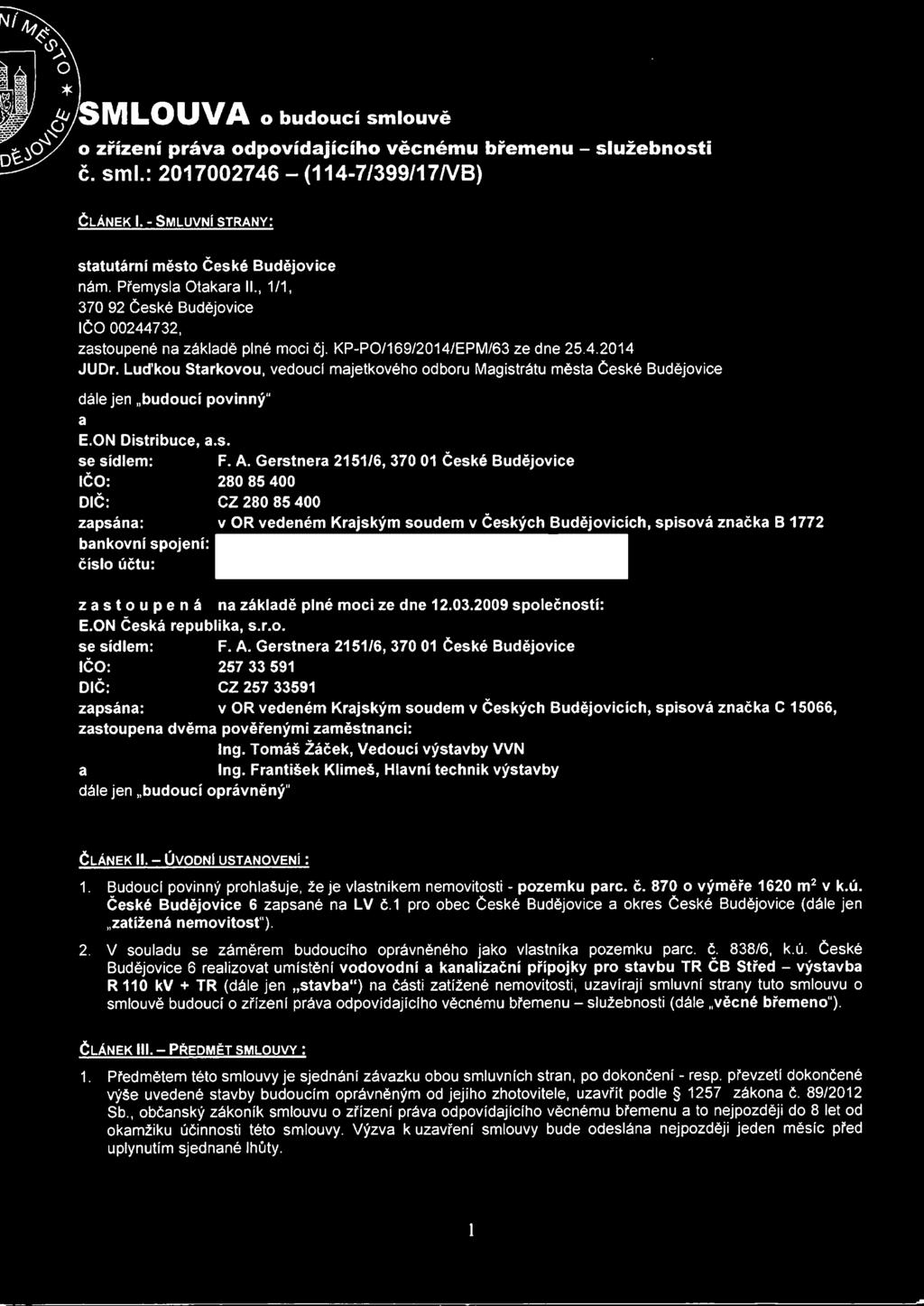 Luďkou Stárkovou, vedoucí majetkového odboru Magistrátu města České Budějovice dále jen budoucí povinný" a E.ON Distribuce, a.s. se sídlem: F. A.