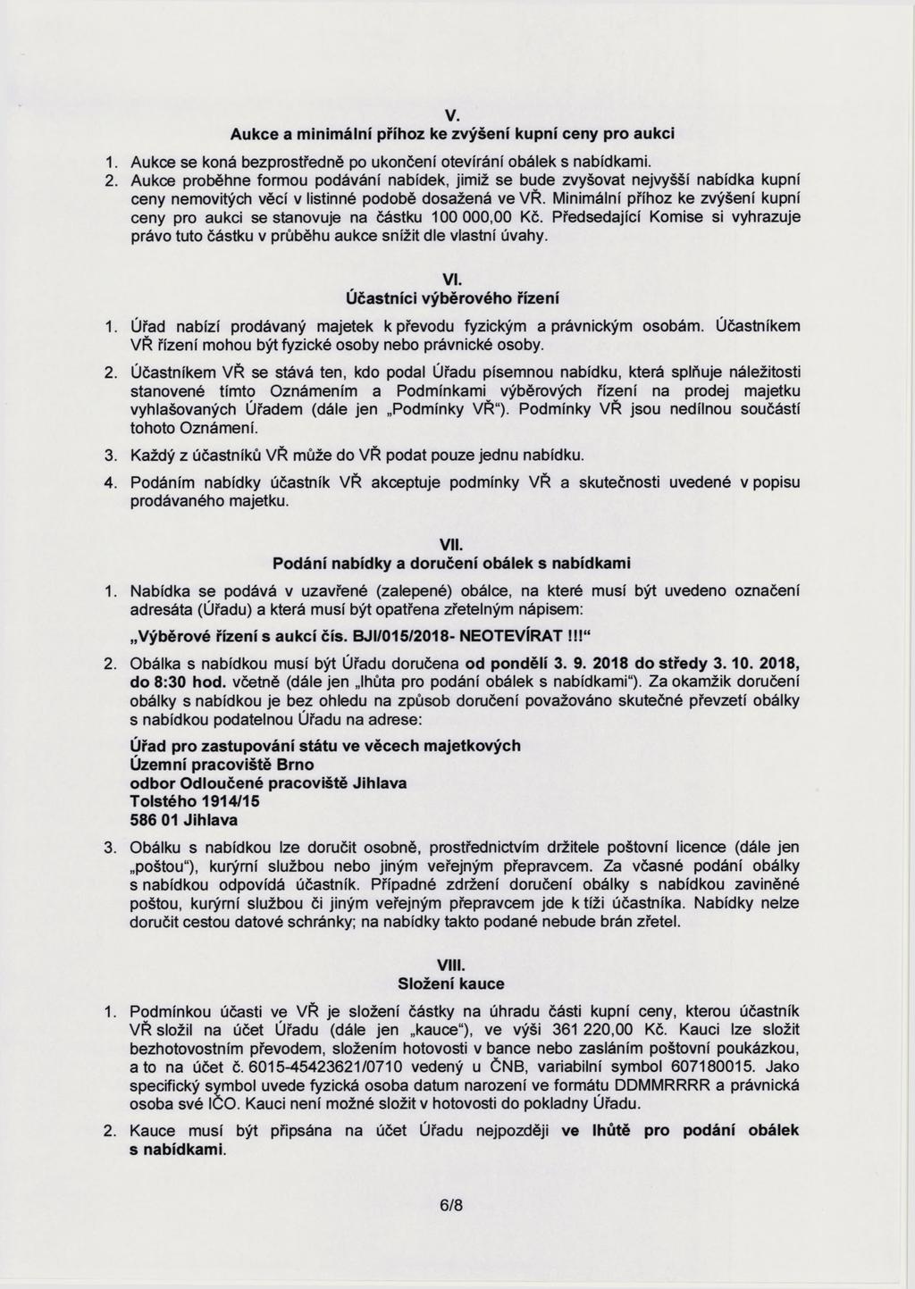 v. Aukce a minimální příhoz ke zvýšení kupní ceny pro aukci 1. Aukce se koná bezprostředně po ukončení otevírání obálek s nabídkami. 2.