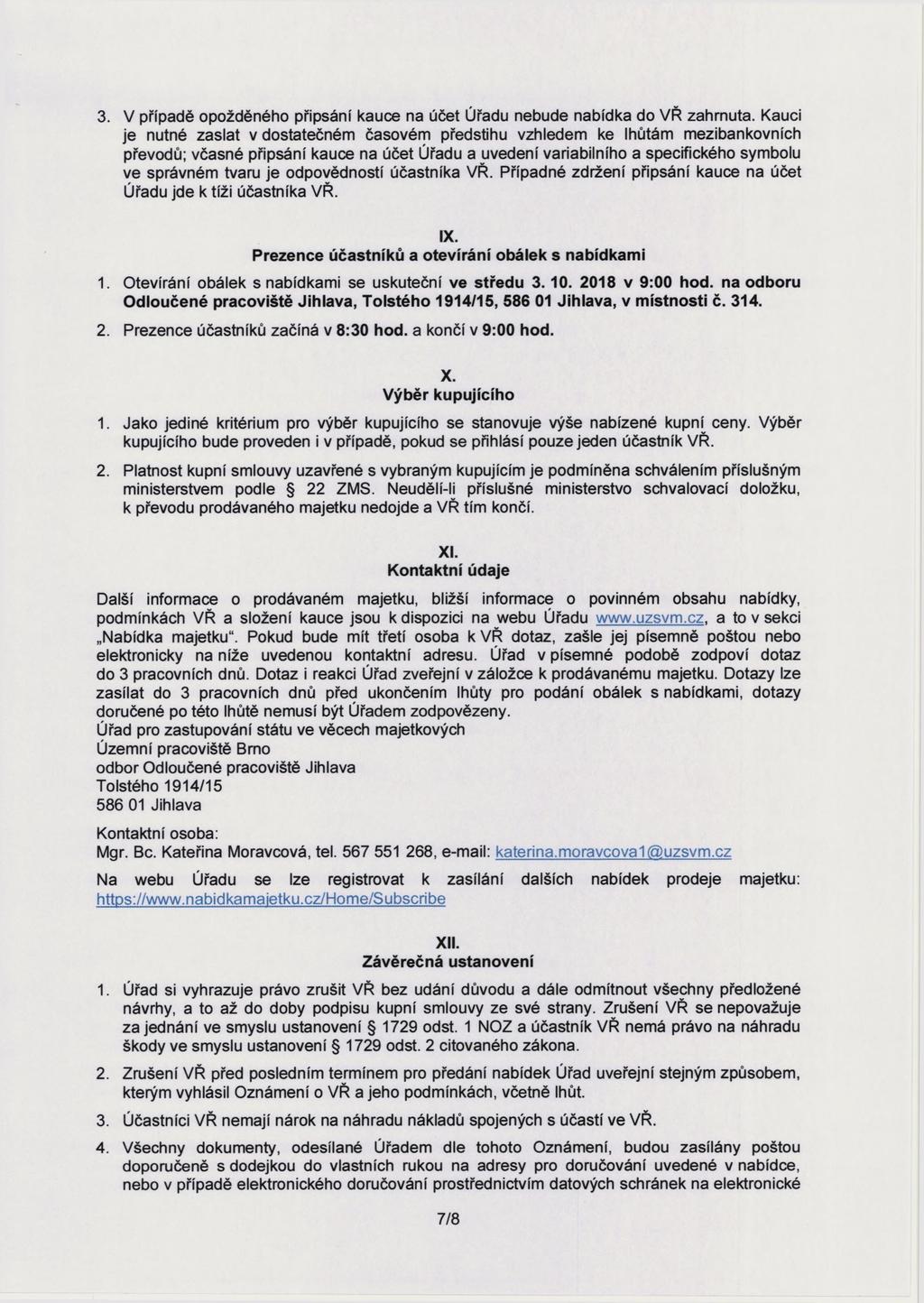 3. V případě opožděného připsání kauce na účet Úřadu nebude nabídka do VŘ zahrnuta.