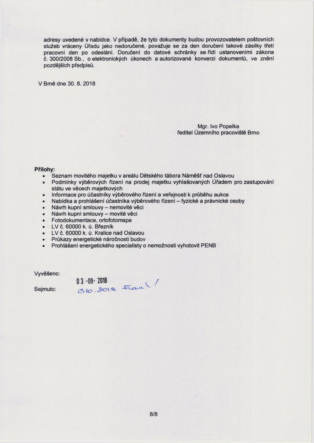 adresy uvedené v nabídce. V případě, že tyto dokumenty budou provozovatelem poštovních služeb vráceny Úřadu jako nedoručené, považuje se za den doručení takové zásilky třetí pracovní den po odeslání.