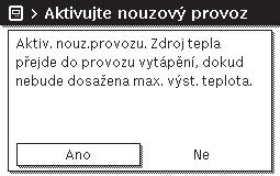 Pro nouzový provoz musí být zapnutý provoz vytápění. Pro aktivaci nouzového provozu: Otevřete hlavní menu. Otevřete menu Zdroj tepla > Aktivujte nouzový provoz. 3.