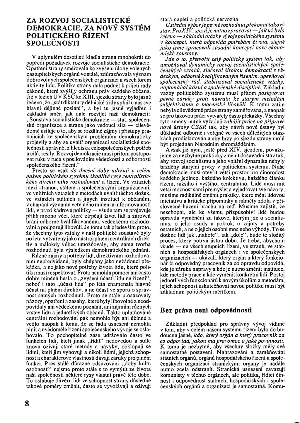 ZA ROZVOJ SOCIALISTICKÉ DEMOKRACIE, ZA NOVÝ SYSTÉM POLITICKÉHO ŘÍZENÍ SPOLEČNOSTI V uplynulém desetiletí kladla strana mnohokrát do popředí požadavek rozvoje socialistické demokracie.