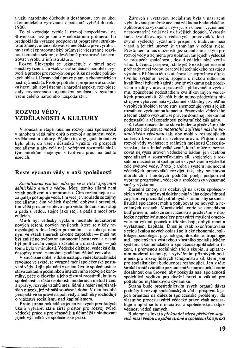 a užiti národního důchodu a dosáhnout, aby se úkol ekonomického vyrovnání v podstaté wrešií do roku 1980. To si vyžaduje rychlejší rozvoj hospodářství na Slovensku, než je tomu v celostátním průměru.