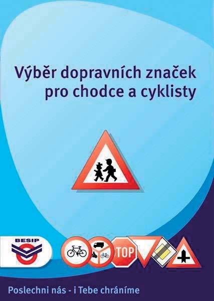 VÝBĚR DOPRAVNÍCH ZNAČEK PRO CHODCE A CYKLISTY MINISTERSTVO DOPRAVY ČR 2017 Výběr dopravních značek je určen k základnímu seznámení s platnými dopravními značkami