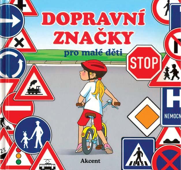 DOPRAVNÍ ZNAČKY PRO MALÉ DĚTI AKCENT 2016 Kniha v rozsahu 48 stran seznamuje děti se základními dopravními značkami a se základy bezpečného chování v silničním