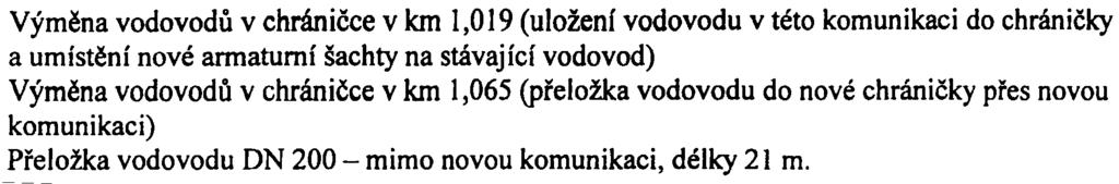 Výmìna vodovodù v chránièce v km 1,019 (uložení vodovodu v této komunikaci do chránièky a umístìní nové armatumí šachty na stávající vodovod) Výmìna vodovodo v chránièce v km 1,065 (pøeložka vodovodu