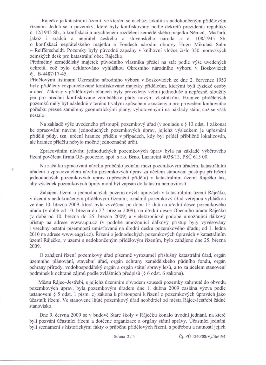 Ráječko je katastrální území, ve kterém se nachází lokalita s nedokončeným přídělovým řízením. Jedná se o pozemky, které byly konfiskovány podle dekretů prezidenta republiky č. 12/1945 Sb.