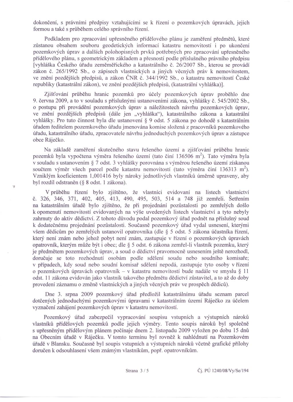 dokončení, s právními předpisy vztahujícími se k řízení o pozemkových úpravách, jejich formou a také s průběhem celého správního řízení.