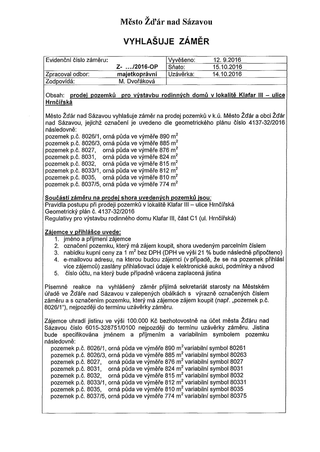 v Mesto Zd'ar nad Sazavou VYHLASUJE ZAMER Evidencni cislo zameru: Vvveseno: 12. 9.2016 Z-.../2016-0P Si\ato: 15.10.2016 Zpracoval odbor: majetkopravni Uzaverka: 14.10.2016 Zodpovida: M.