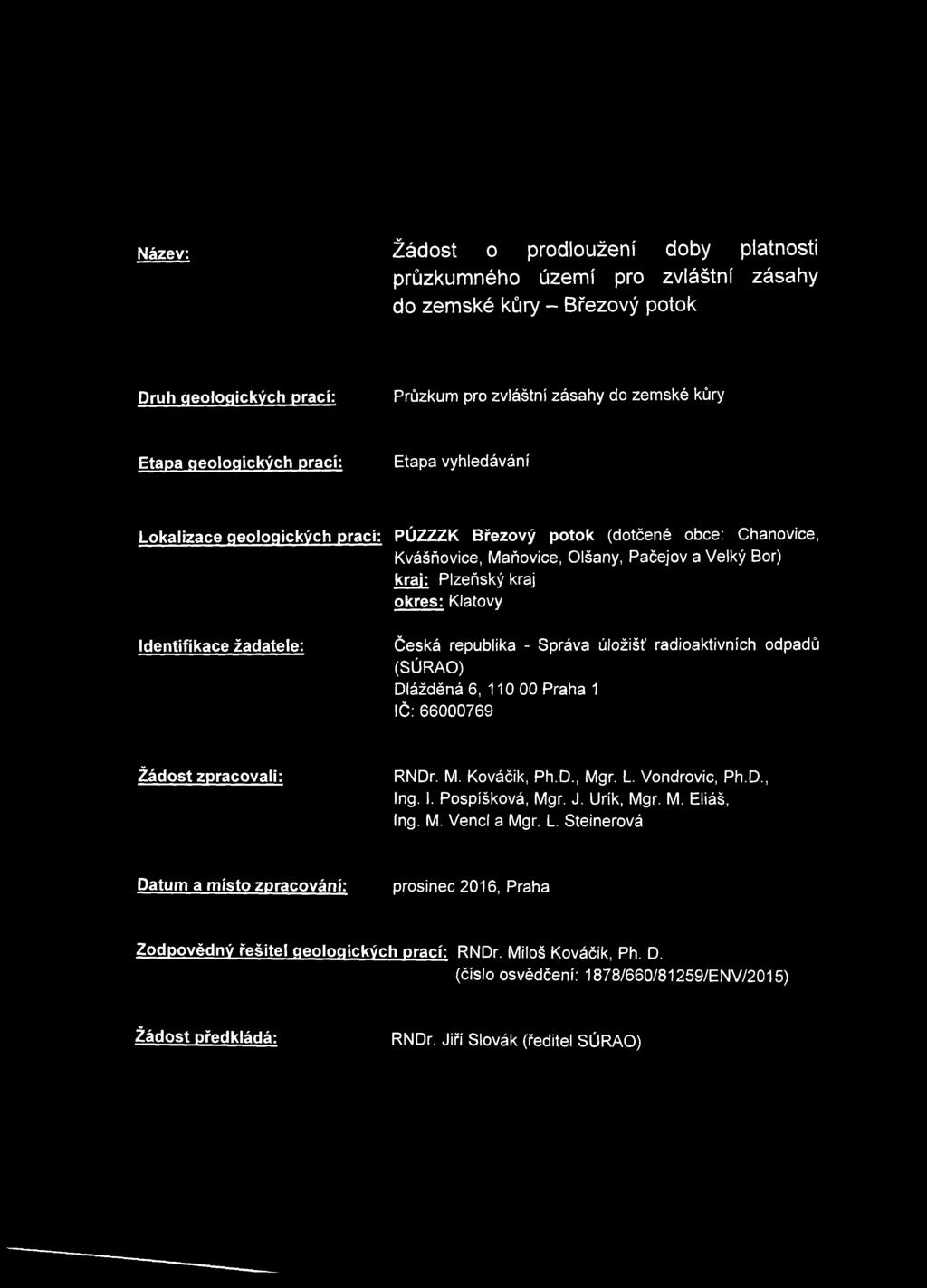 Identifikace žadatele: Česká republika - Správa úložišť radioaktivních odpadů (SÚRAO) Dlážděná 6, 110 00 Praha 1 IČ: 66000769 Žádost zpracovali: RNDr. M. Kováčik, Ph.D., Mgr. L. Vondrovic, Ph.D., Ing.