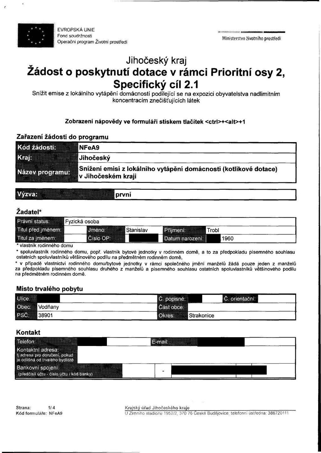 * * * '* ít EVROPSKÁ UNIE j Fond mttfržr»sli i Oparačni program 2i«mí prostředí Ministerstvo životnítw prostředí Žádost o poskytnutí dotace v rámci Prioritní osy 2 Specifický cíl 2.