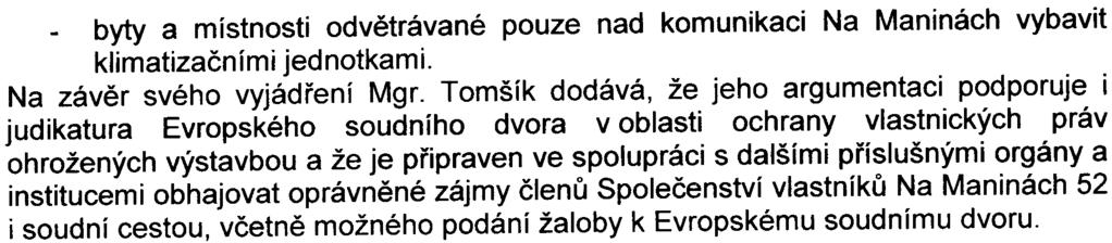 -7- - byty a místnosti odvìtrávané pouze nad komunikaci Na Maninách vybavit klimatizaèními jednotkami. Na závìr svého vyjádøení Mgr.
