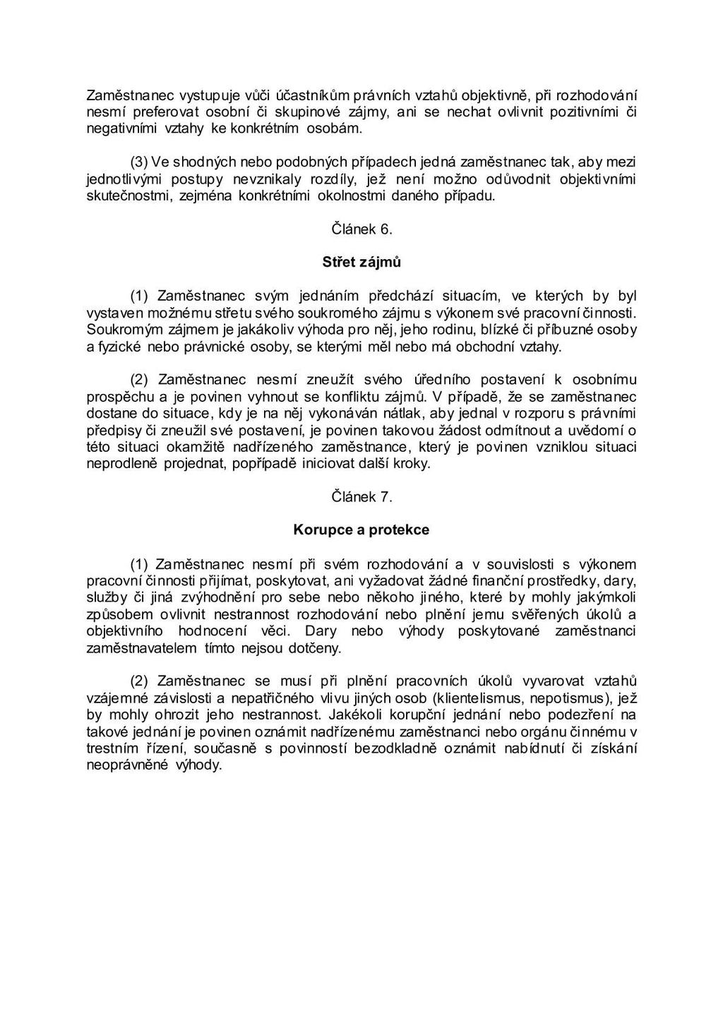 Zaměstnanec vystupuje vůči účastní<ům právních vztahů objektivně, při rozhodování nesmí preferovat osobní Či skupinové zájmy, ani se nechat ovlivnit pozitivními Či negativními vztahy ke konkrétním