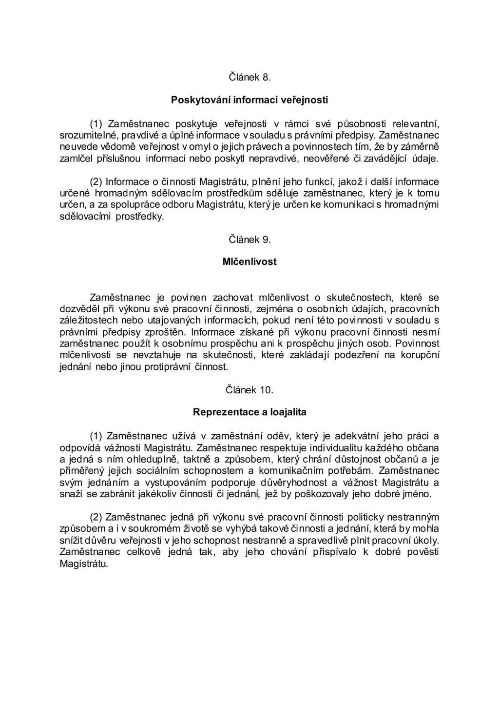 Článek 8. Poskytování informací veřejnosti (1) Zaměstnanec poskytuje veřejnosti v rámci své působnosti relevantní, srozumitelné, pravdivé a úplné informace vsouladu s právními předpisy.