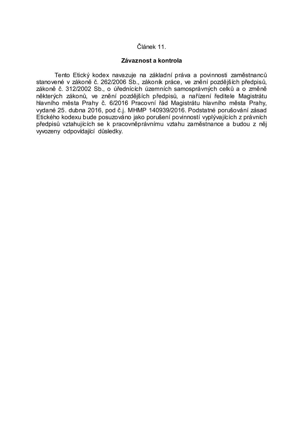 Článek 11. Závaznost a kontrola Tento Etický kodex navazuje na základní práva a povinnosti zaměstnanců stanovené v zákoně Č. 262/2006 Sb., zákoní< práce, ve znění pozdějších předpisů, zákoně Č.