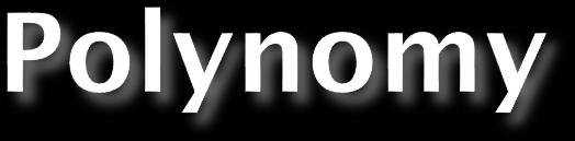 Polynomy jako vektory: k 1 (x) = x 2 + 5x 1 + 6 k 1 (x) = 1x 2 + 5x 1 + 6x 0 Stupeň polynomu: 2 k1 = [1, 5, 6]; Počet prvků ve vektoru: 3 k 2 (x) = x 3 + 5x + 6 k 2 (x) = 1x 3 + 0x 2 + 5x 1 + 6x 0