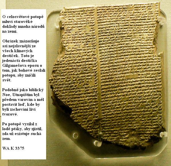4) PÍSEMNÉ ZÁZNAMY O POTOPĚ Babylónská verze potopy z Ninive, epos o Gilgamešovi: V příběhu se praví, že Ea, bůh vod a ochránce lidí, varoval Utnapištima před povodní, pomocí které chtěli bohové