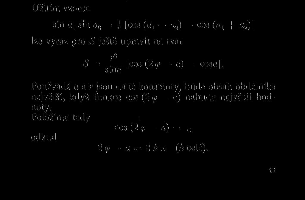 Užitím vzorce sin a x sin a 2 = [cos (cij a 2 ) cos (a x + a 2 )] lze výraz pro