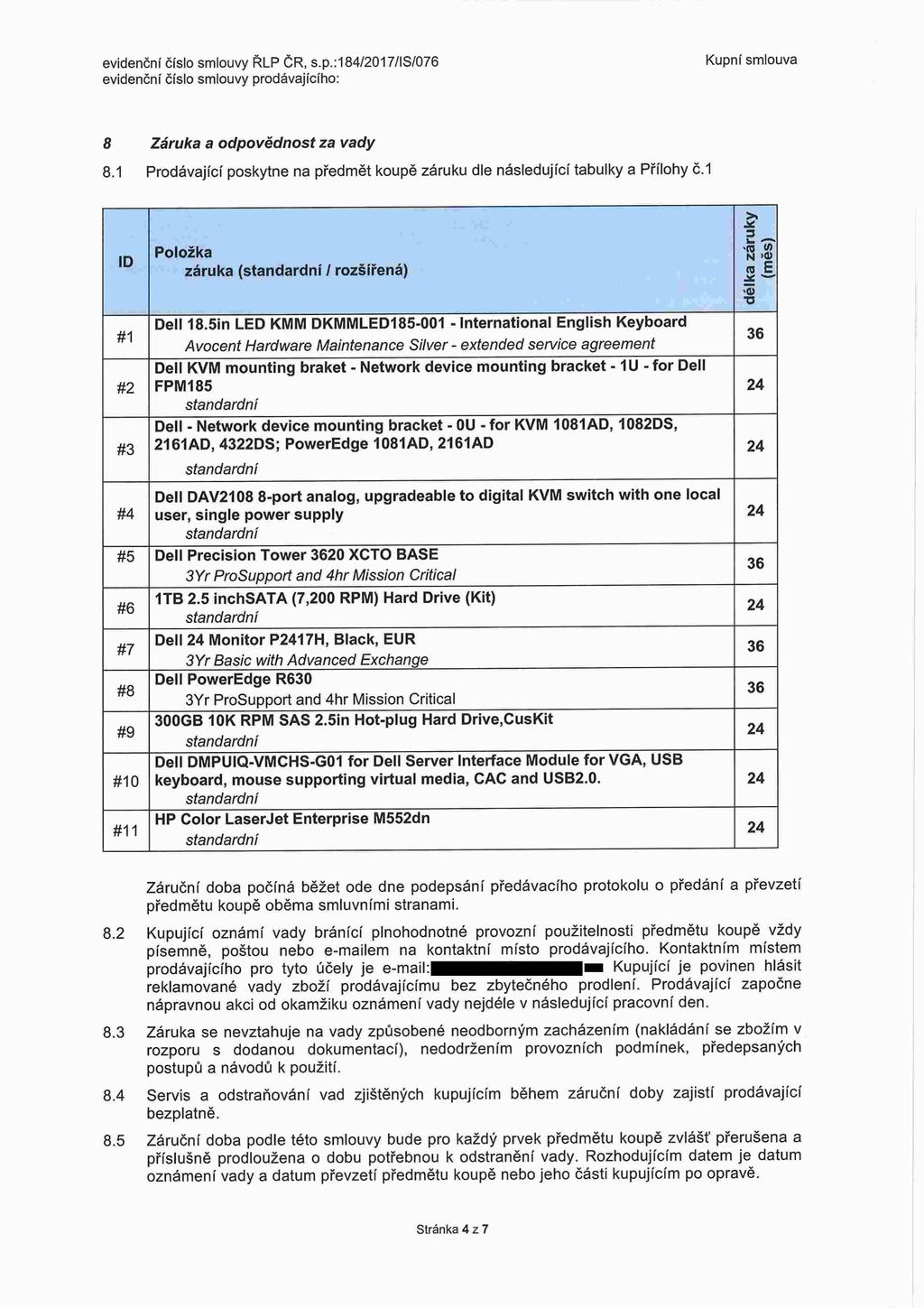 evidenční číslo smlouvy ŘLP ČR, s.p.:184/2017/ S/076 Kupní smlouva 8 Záruka a odpovědnost za vady 8.1 Prodávající poskytne na předmět koupě záruku dle následující tabulky a Přílohy č.