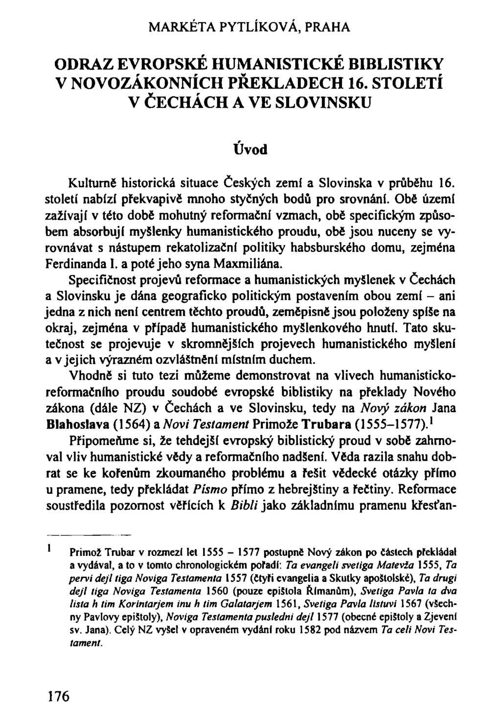 MARKÉTA PYTLÍKOVÁ, PRAHA ODRAZ EVROPSKÉ HUMANISTICKÉ BIBLISTIKY V NOVOZÁKONNÍCH PŘEKLADECH 16. STOLETÍ V ČECHÁCH A VE SLOVINSKU Úvod Kulturně historická situace Českých zemí a Slovinska v průběhu 16.