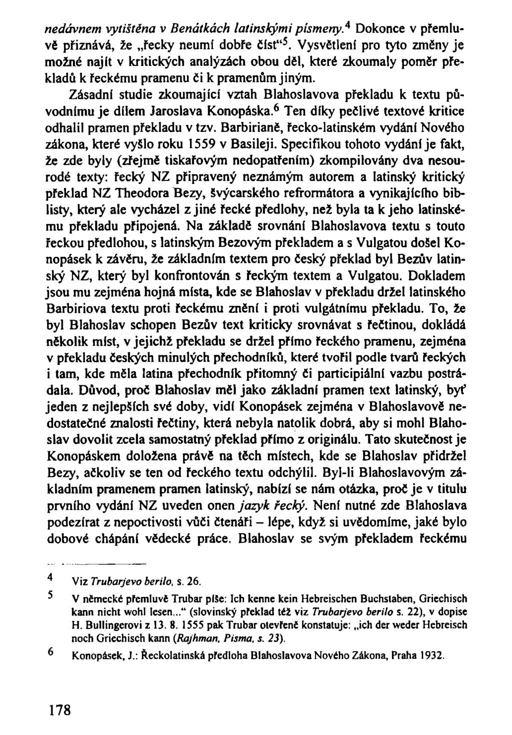 nedávnem vytištěna v Benátkách latinskými písmeny. 4 Dokonce v přemluvě přiznává, že řecky neumí dobře číst" 5.