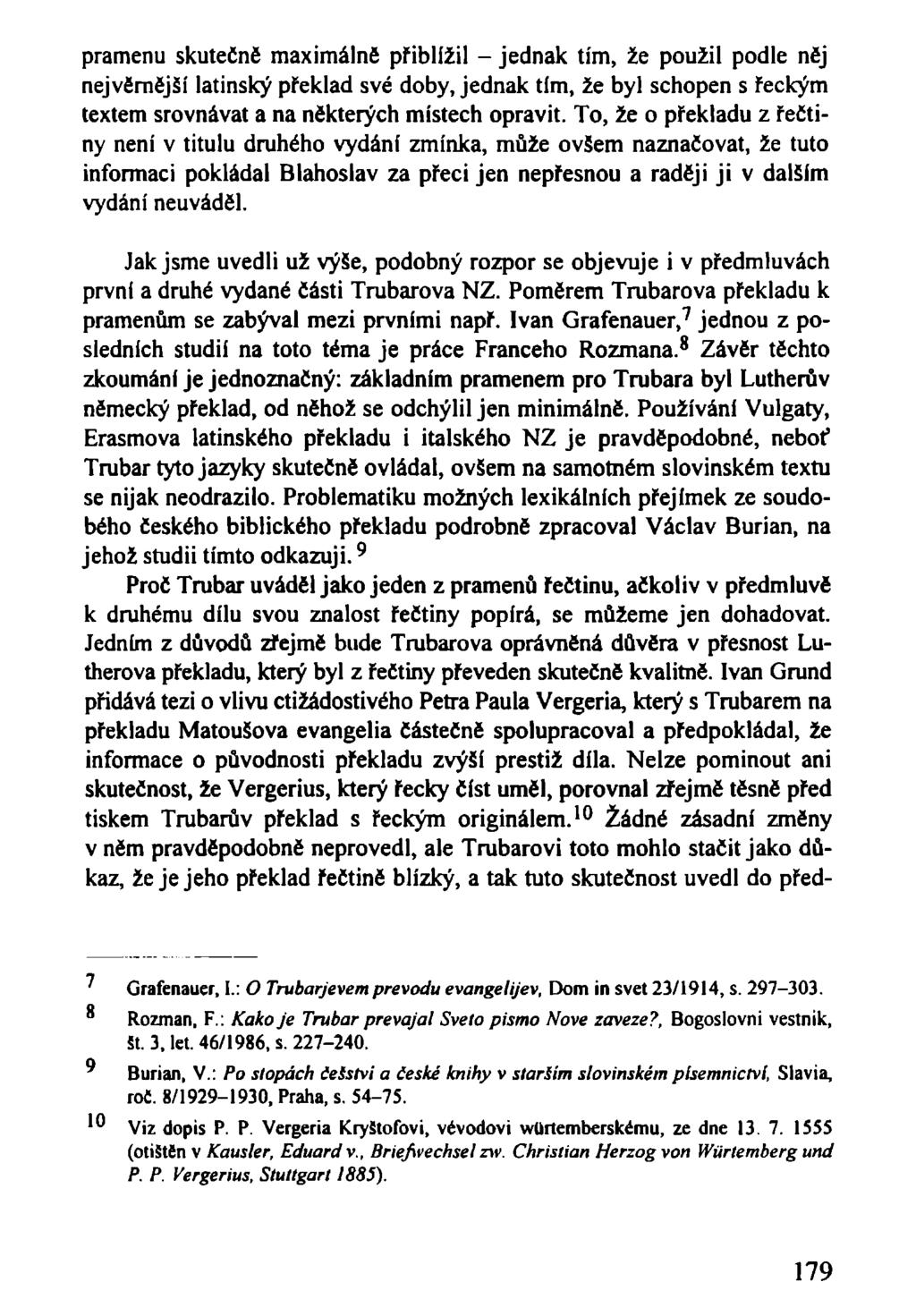 pramenu skutečně maximálně přiblížil - jednak tím, že použil podle něj nejvěmější latinský překlad své doby, jednak tím, že byl schopen s řeckým textem srovnávat a na některých místech opravit.