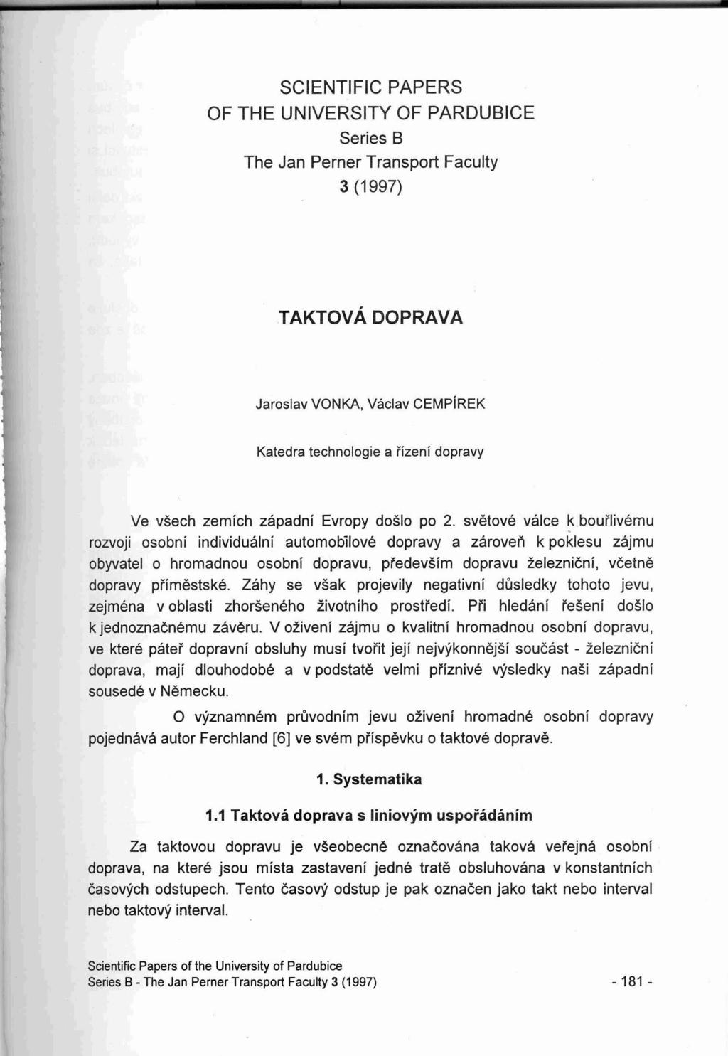 SCIENTIFIC PAPERS OF THE UNIVERSITY OF PARDUBICE Series B The Jan Perner Transport Faculty 3 (1997) TAKTOVADOPRAVA Jaroslav VONKA, Vaclav CEMPiREK Katedra technologie a rizeni dopravy Ve vsech zemich