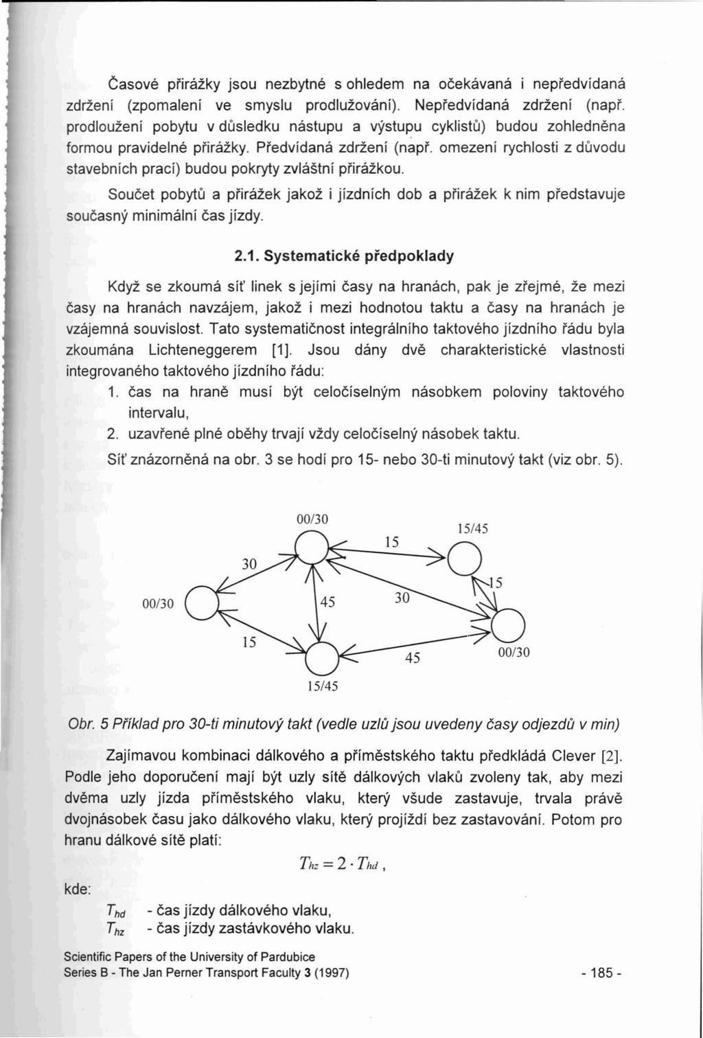 Casove pi'irazky jsou nezbytne s ohledem na ocekavana i nepi'edvidana zdrzeni (zpomaleni ve smyslu prodluzovani). Nepi'edvidana zdrzenf (napi'.
